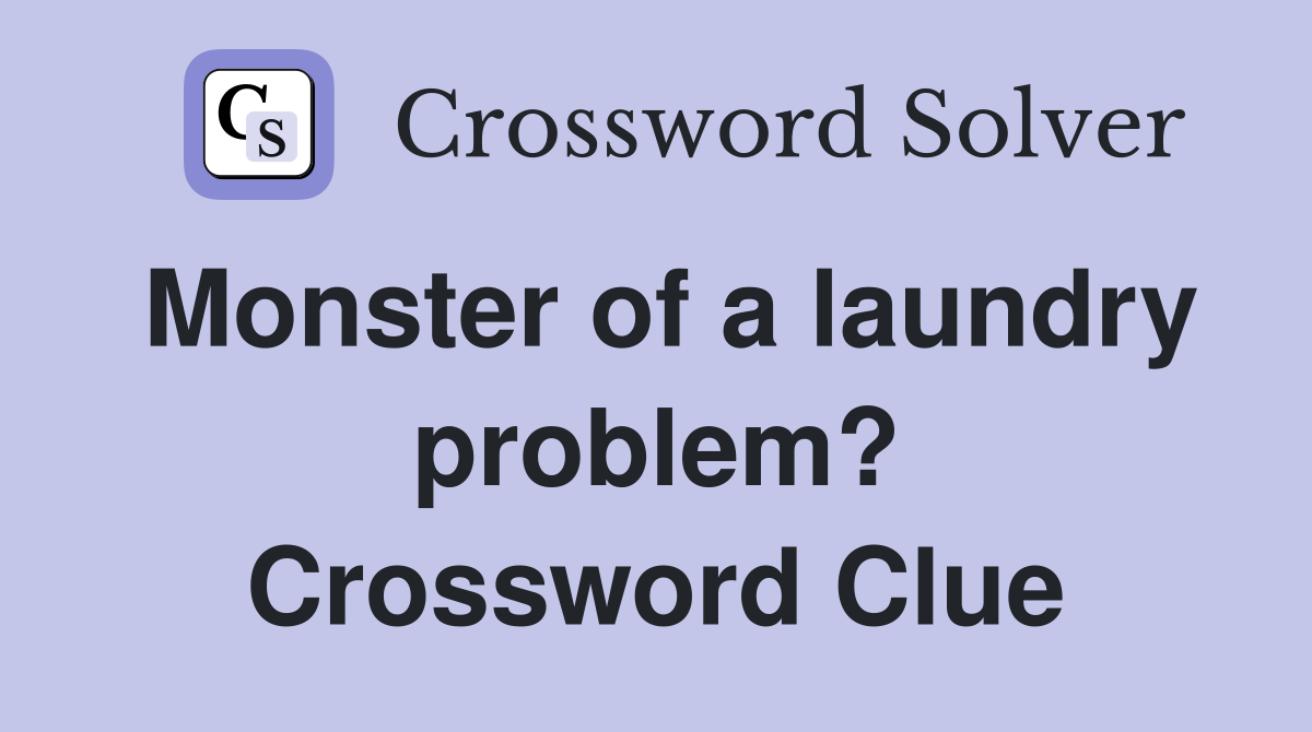 Monster of a laundry problem? Crossword Clue