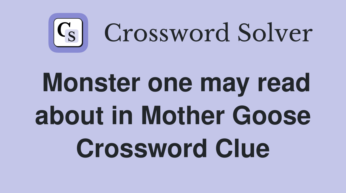 Monster one may read about in Mother Goose Crossword Clue