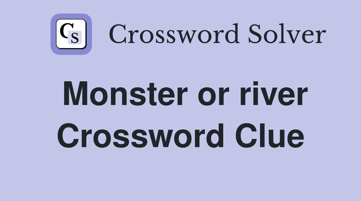 Monster or river Crossword Clue
