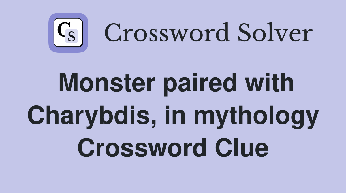 Monster paired with Charybdis, in mythology Crossword Clue