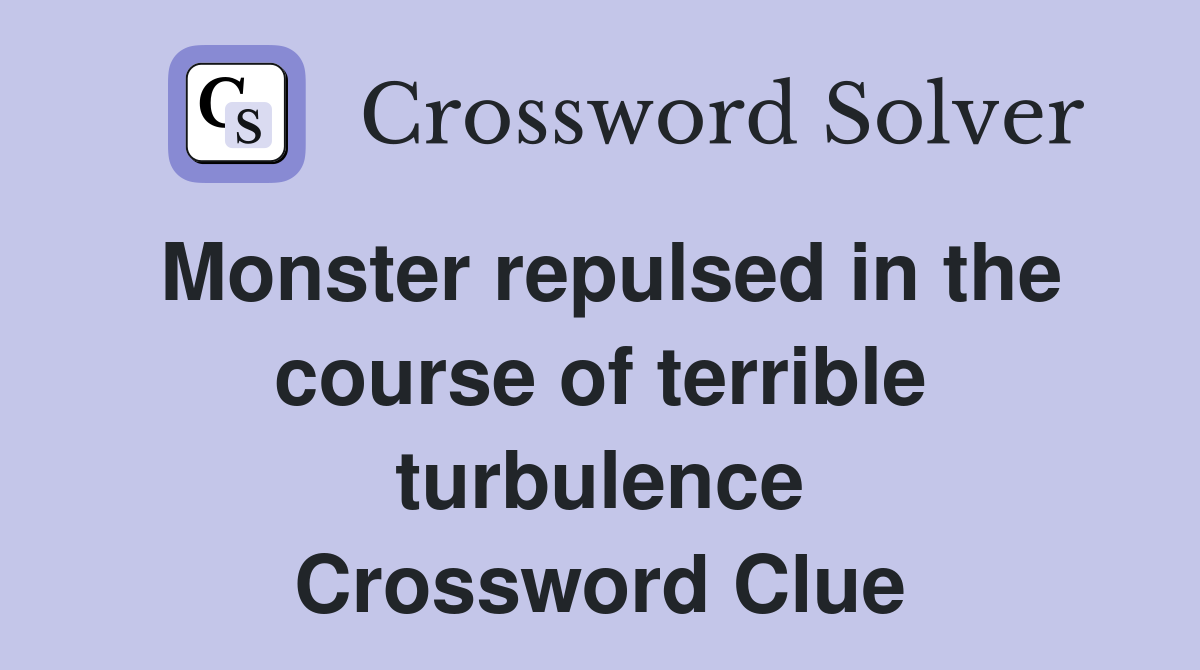 Monster repulsed in the course of terrible turbulence Crossword Clue