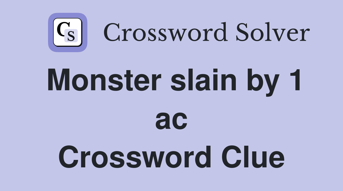 Monster slain by 1 ac Crossword Clue