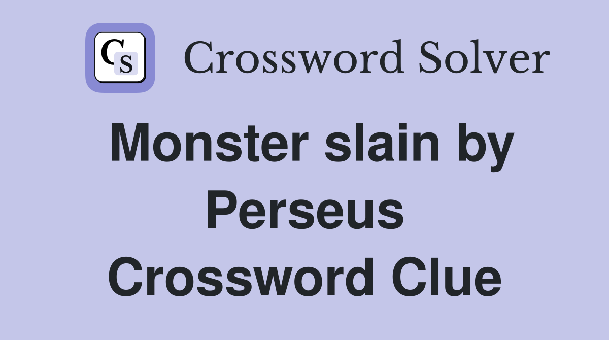 Monster slain by Perseus Crossword Clue