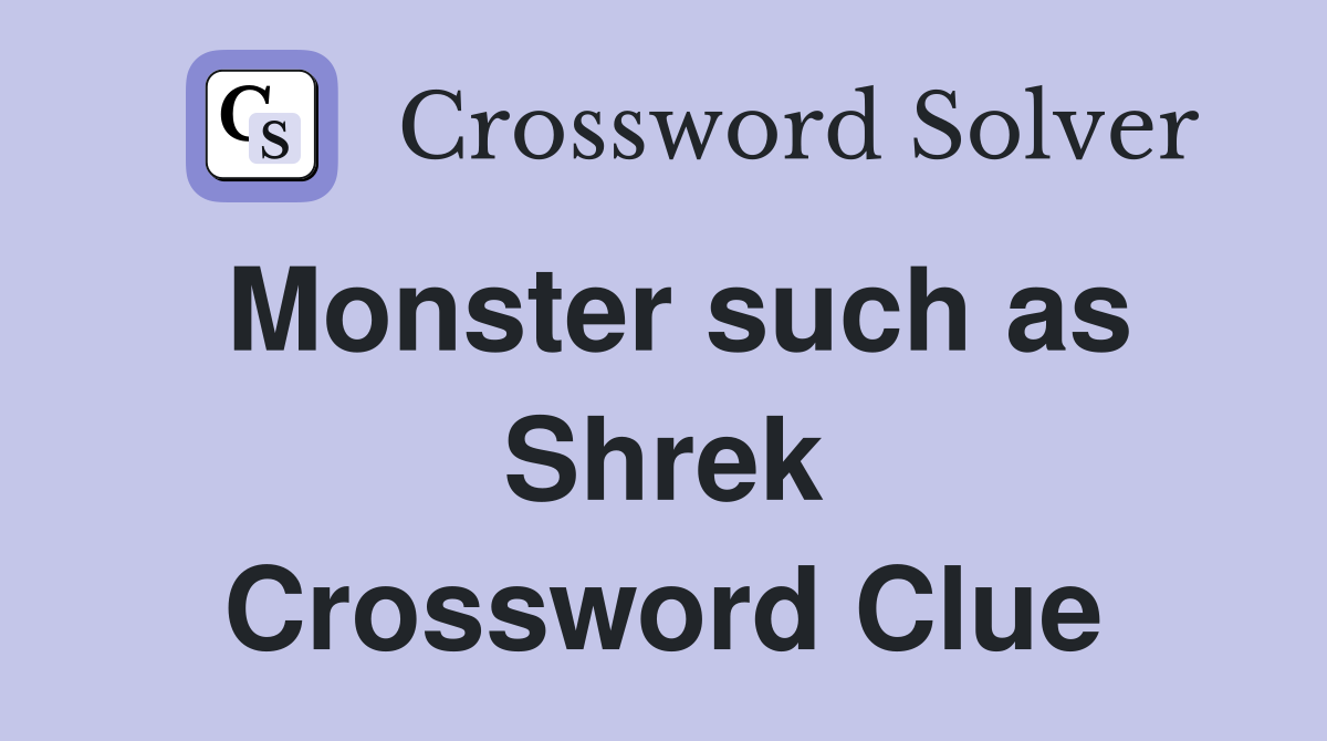 Monster such as Shrek Crossword Clue