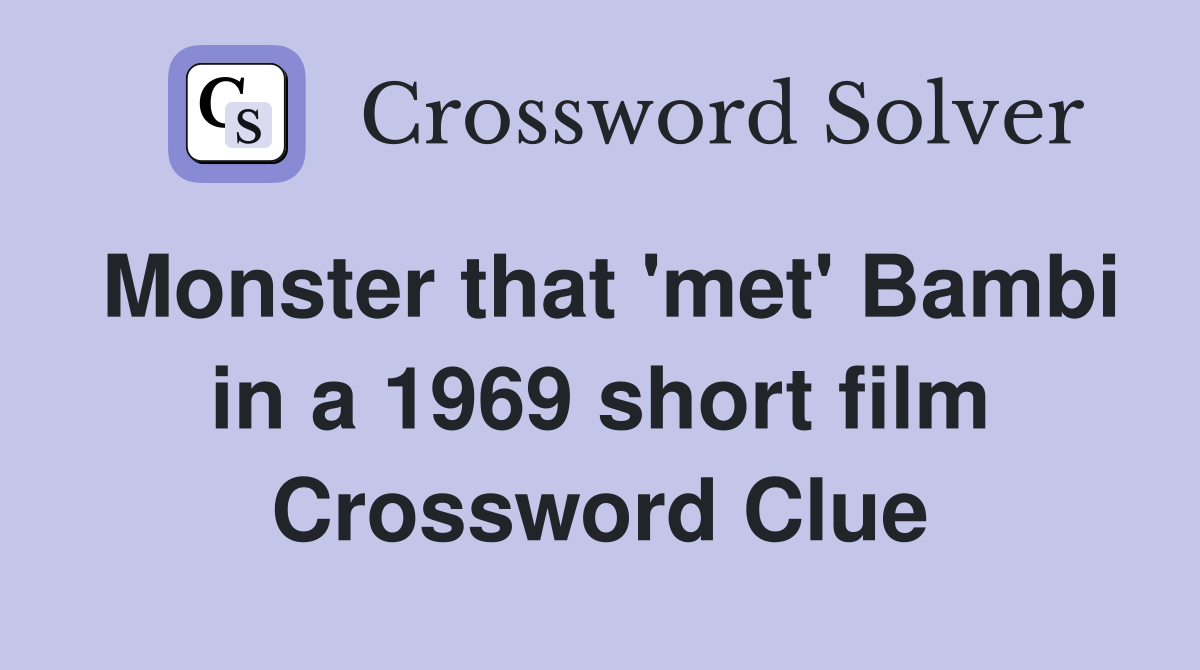 Monster that 'met' Bambi in a 1969 short film Crossword Clue