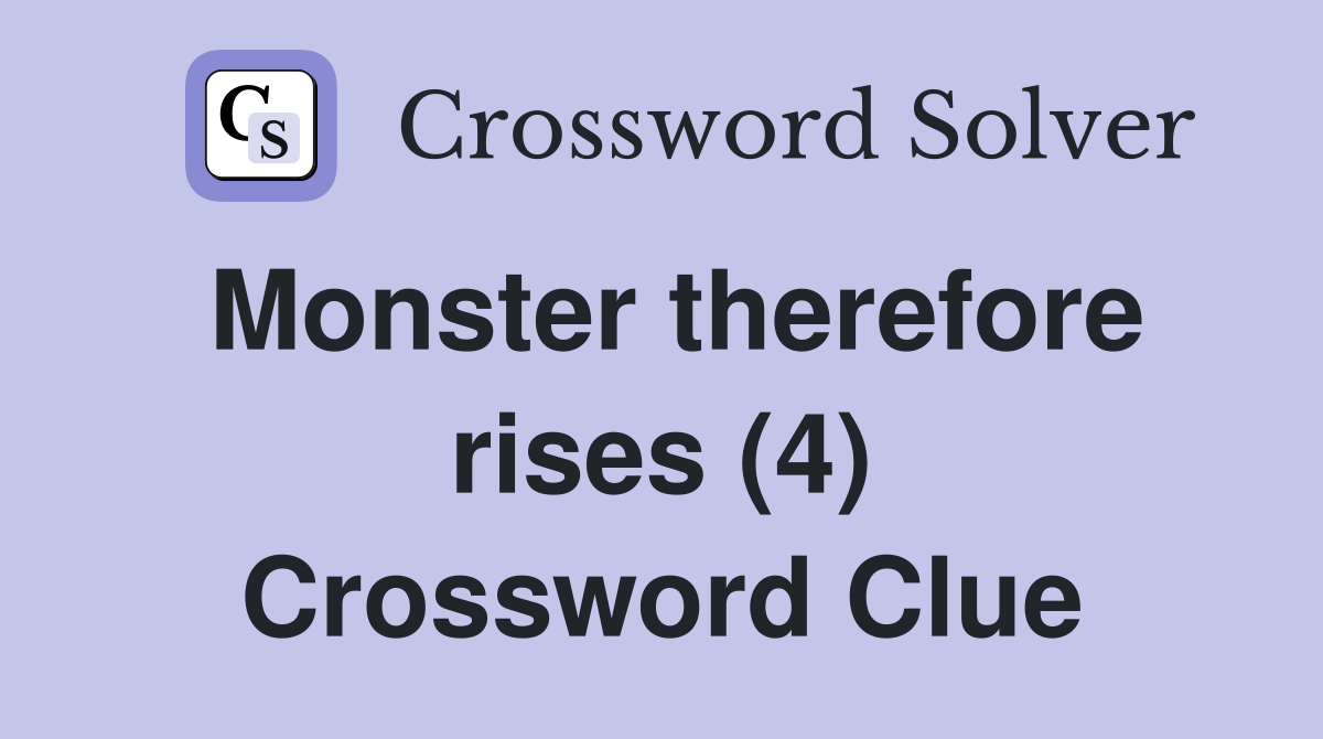 Monster therefore rises (4) Crossword Clue