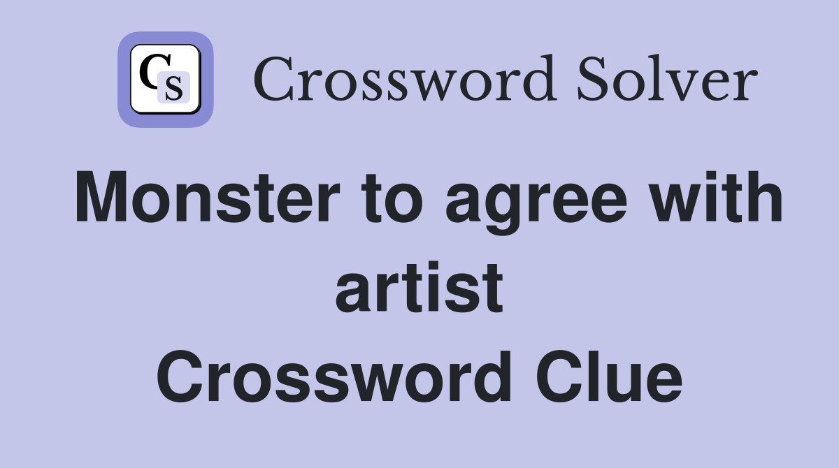 Monster to agree with artist Crossword Clue