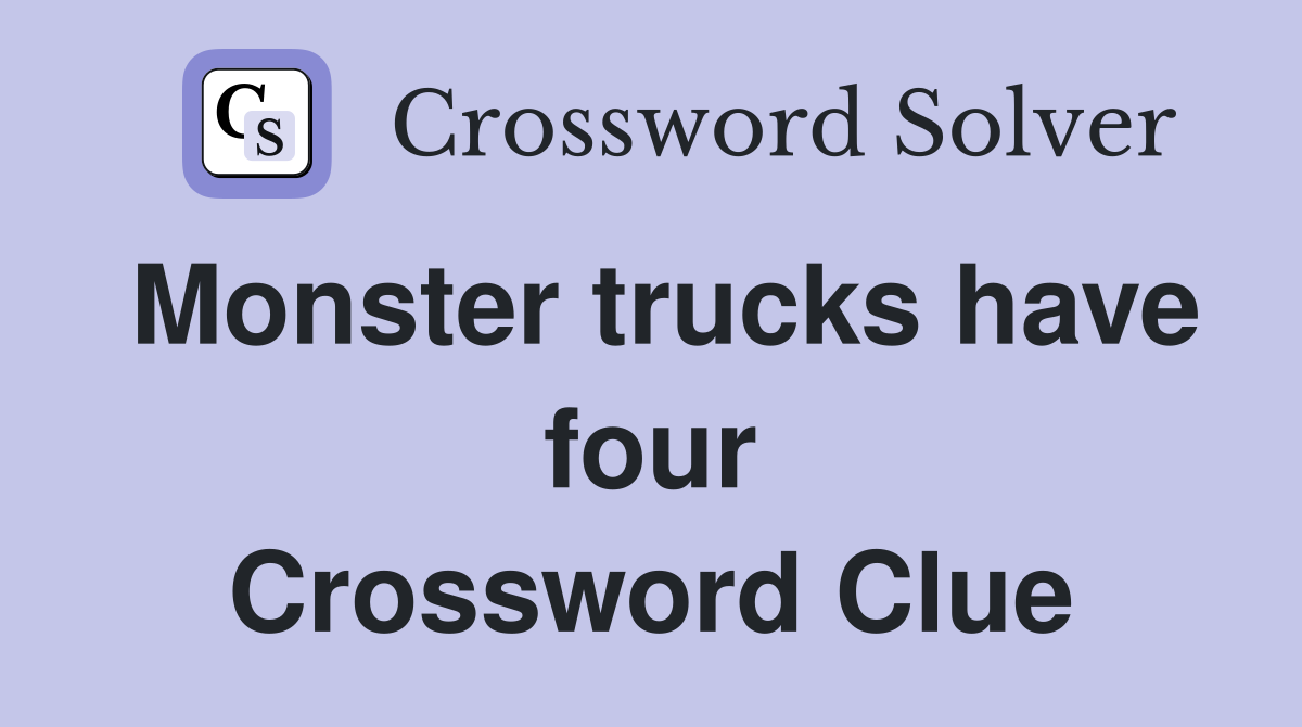 Monster trucks have four Crossword Clue