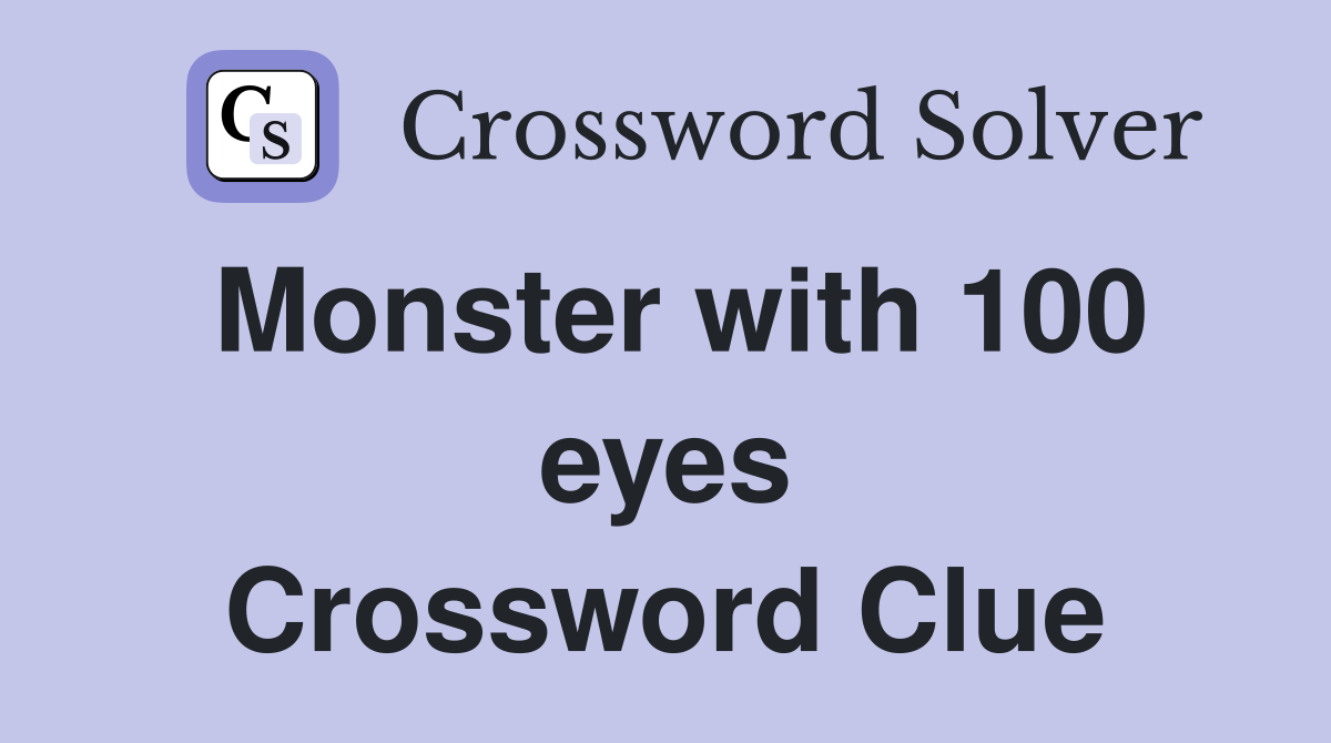 Monster with 100 eyes Crossword Clue