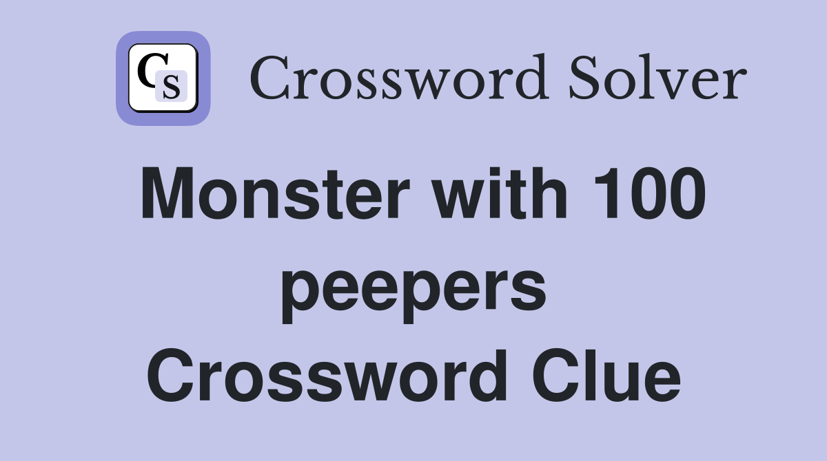 Monster with 100 peepers Crossword Clue