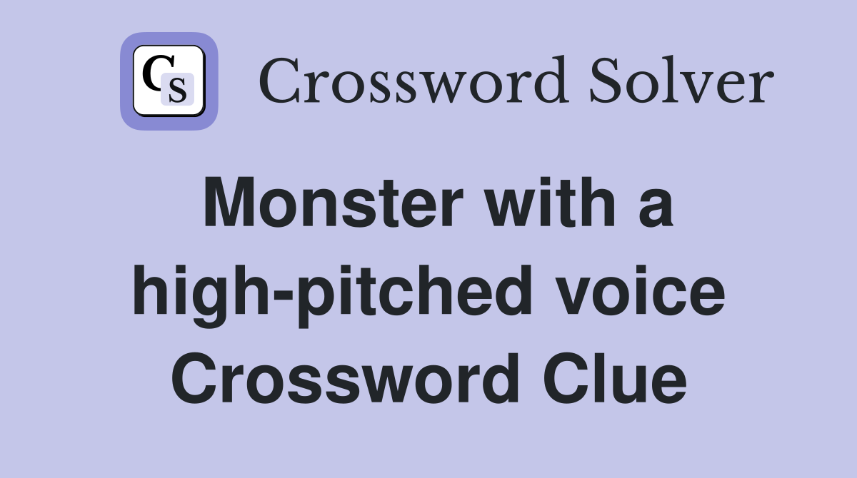 Monster with a high-pitched voice Crossword Clue