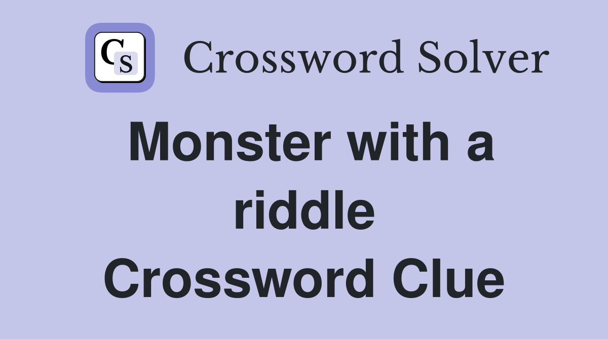 Monster with a riddle Crossword Clue