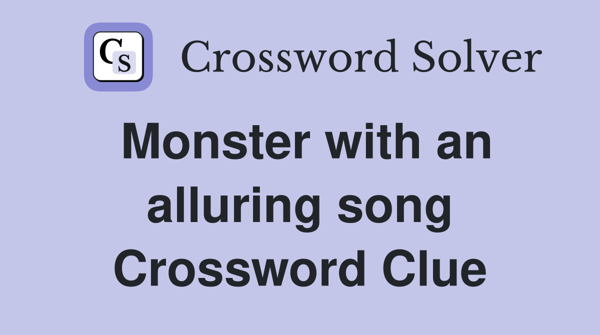 Monster with an alluring song Crossword Clue