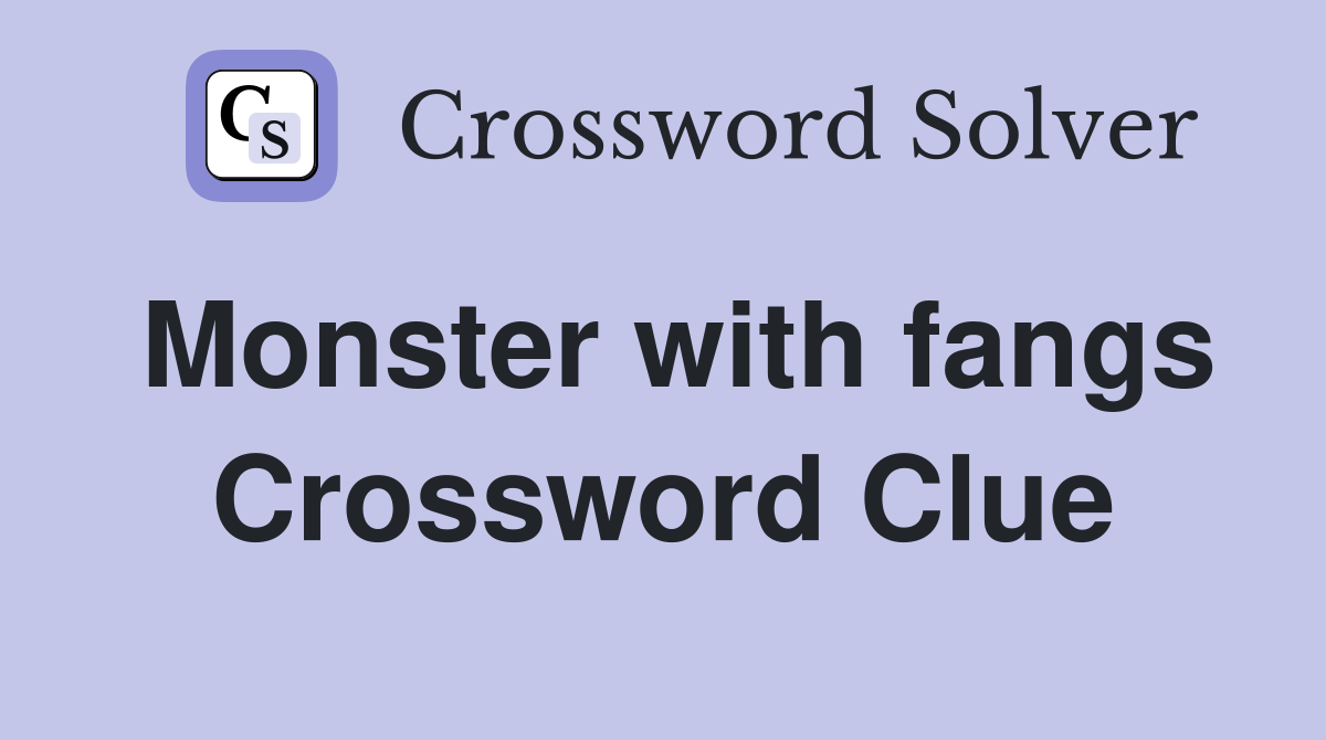 Monster with fangs Crossword Clue