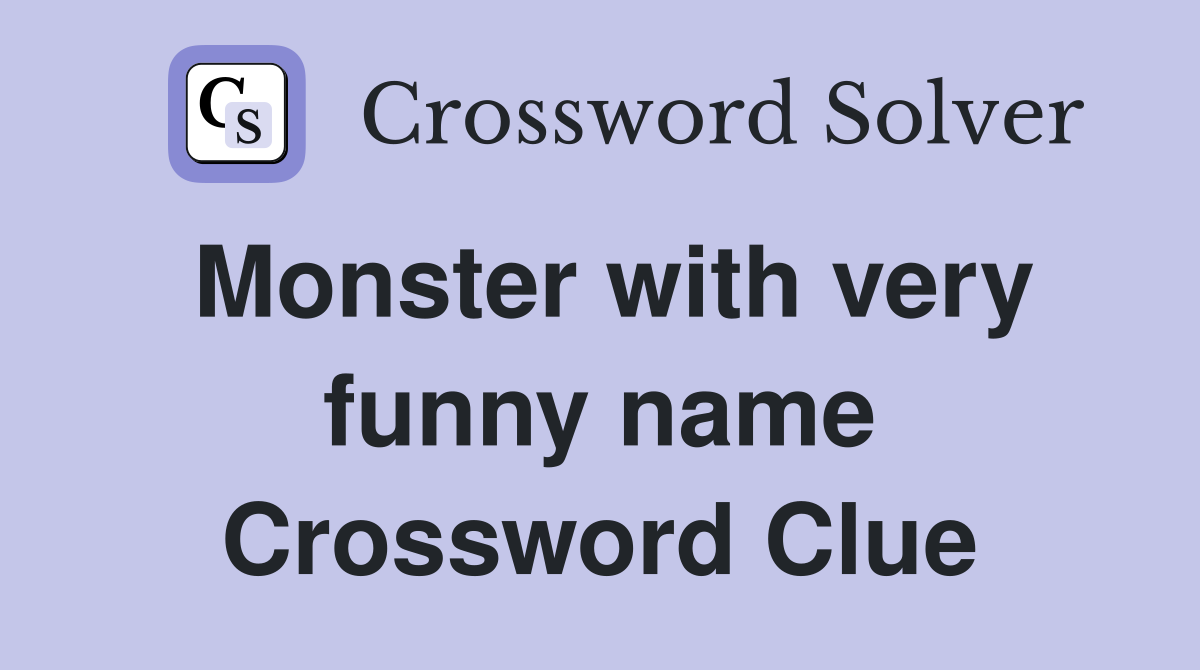 Monster with very funny name Crossword Clue