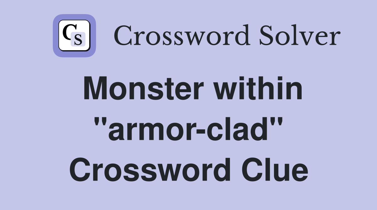 Monster within "armor-clad" Crossword Clue