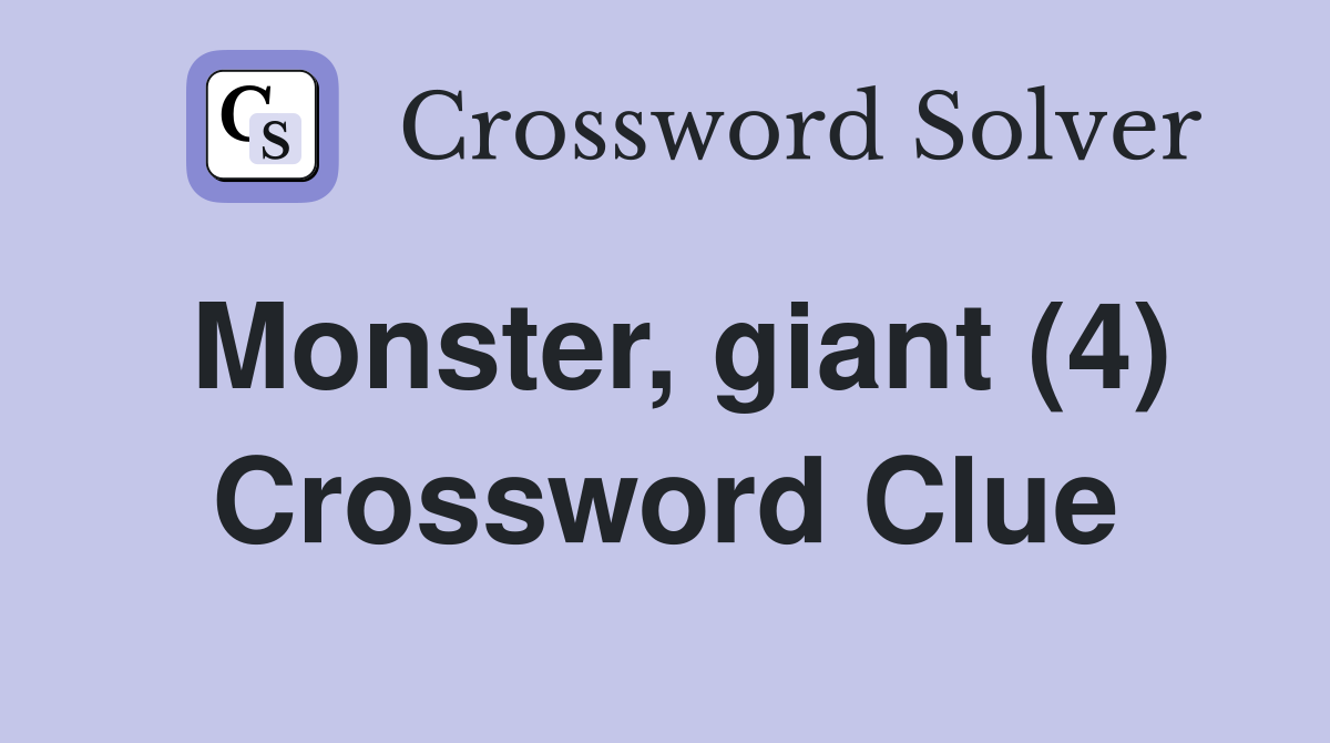 Monster, giant (4) Crossword Clue