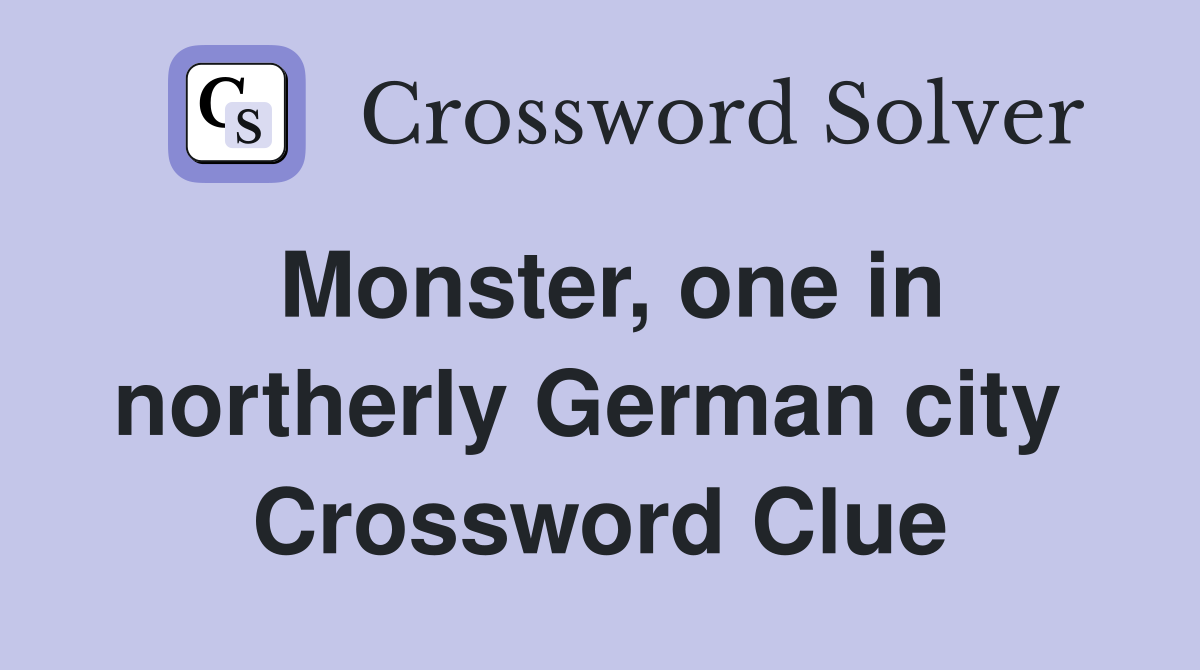 Monster, one in northerly German city  Crossword Clue