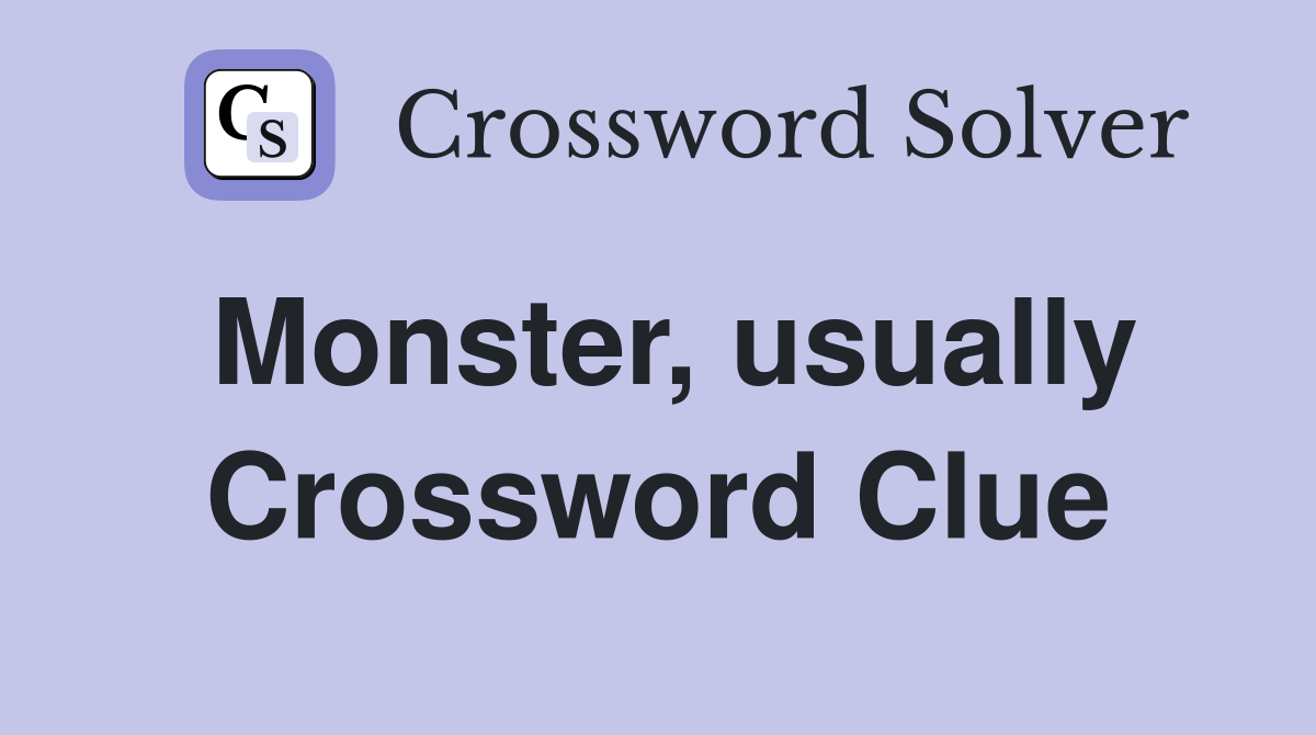 Monster, usually Crossword Clue