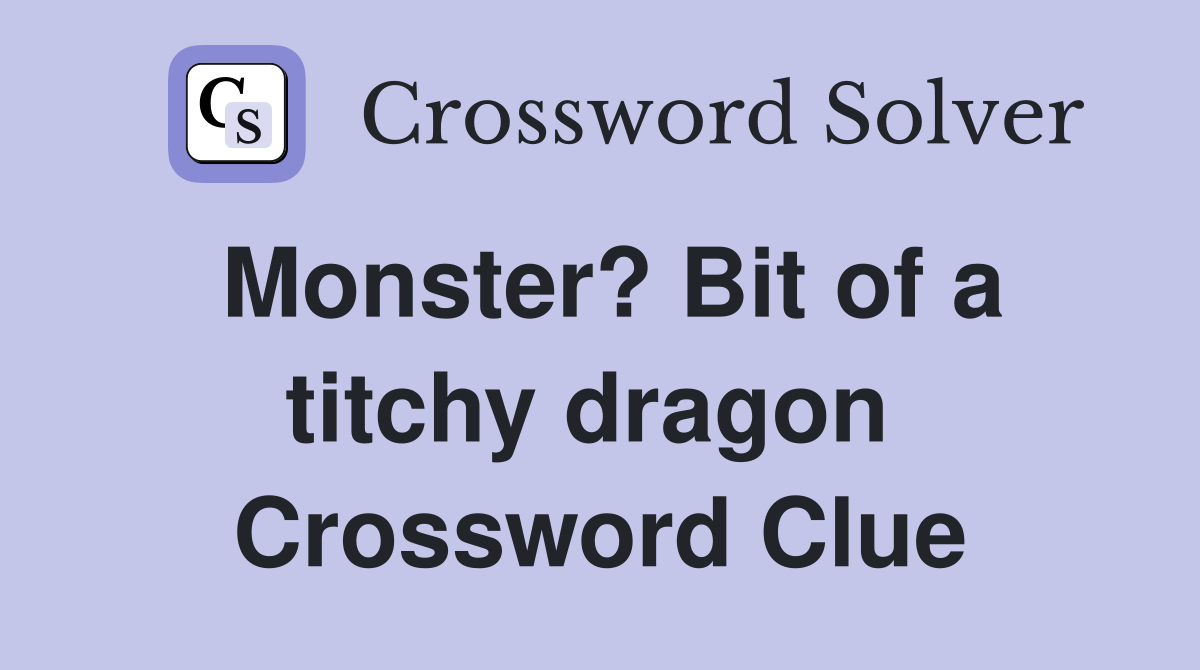 Monster? Bit of a titchy dragon  Crossword Clue