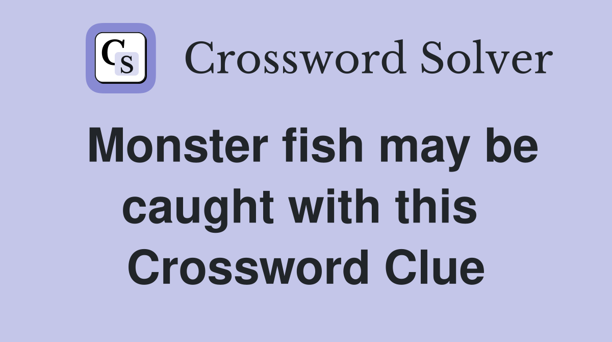 Monster fish may be caught with this  Crossword Clue