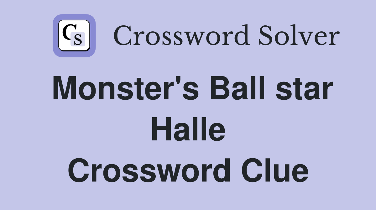 Monster's Ball star Halle Crossword Clue