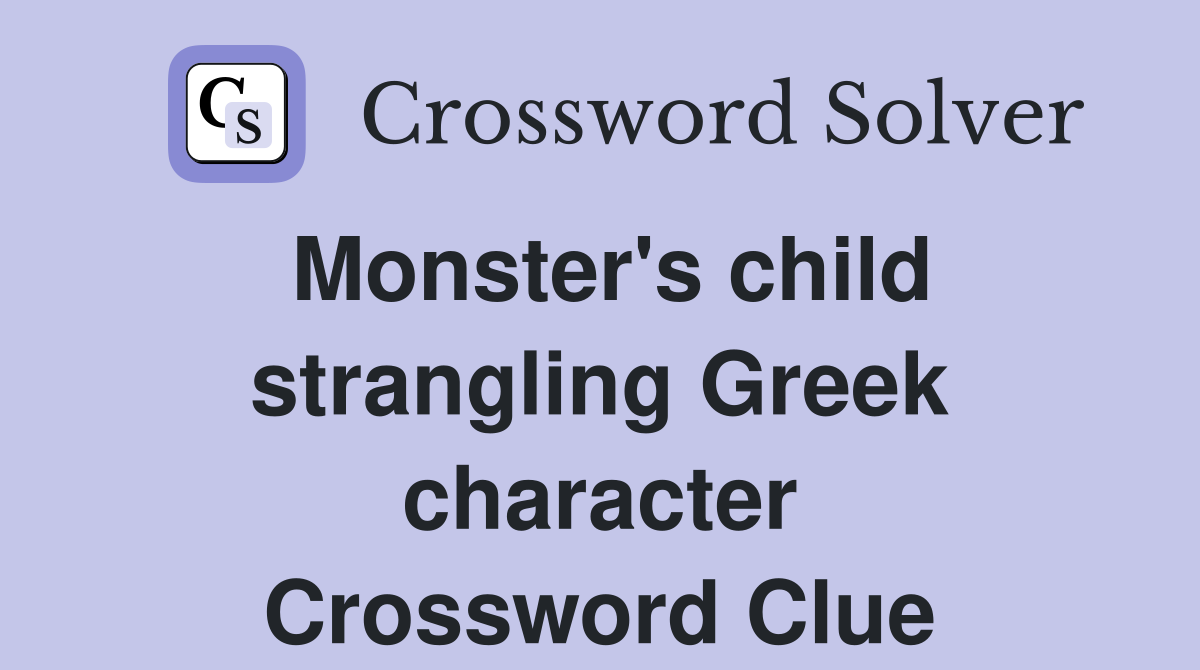 Monster's child strangling Greek character Crossword Clue