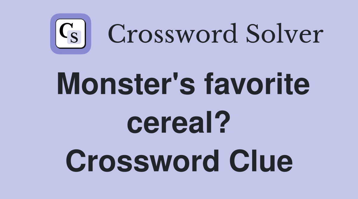 Monster's favorite cereal? Crossword Clue