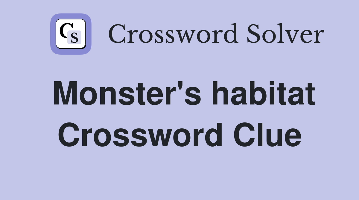Monster's habitat Crossword Clue