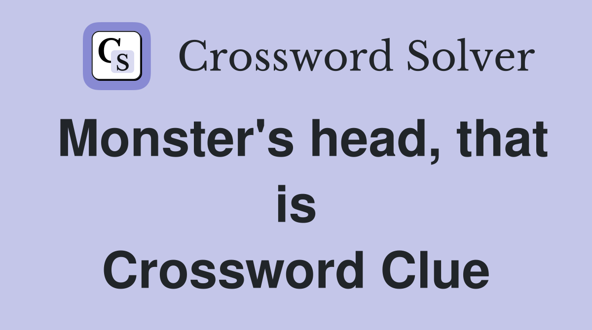 Monster's head, that is Crossword Clue