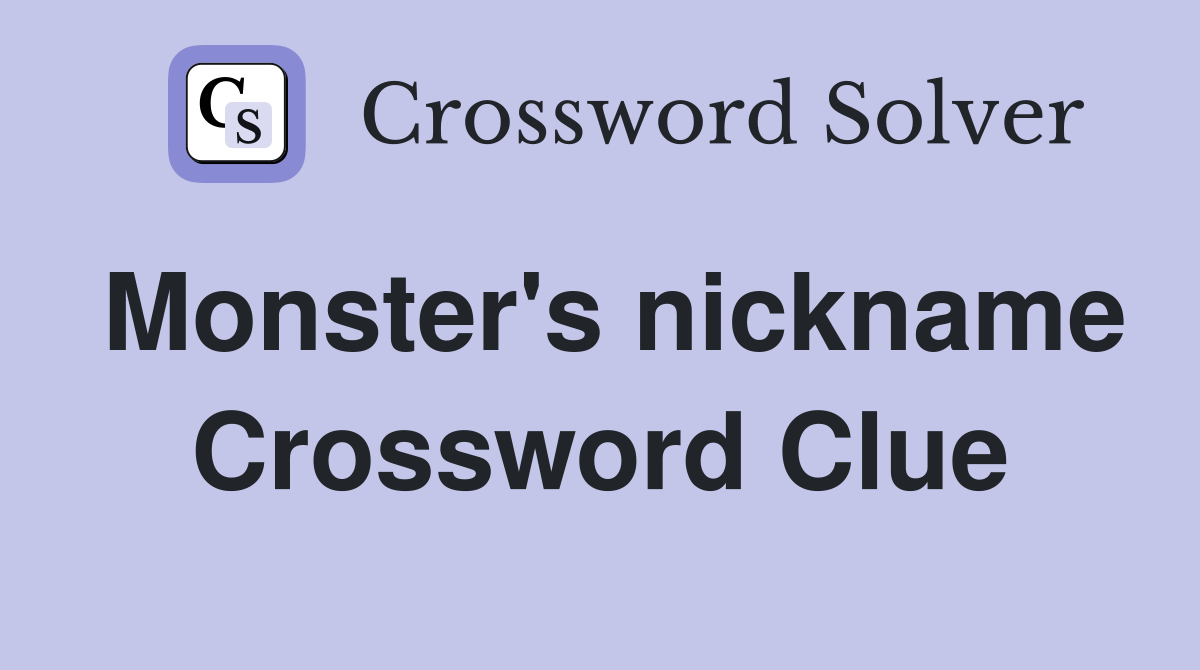 Monster's nickname Crossword Clue