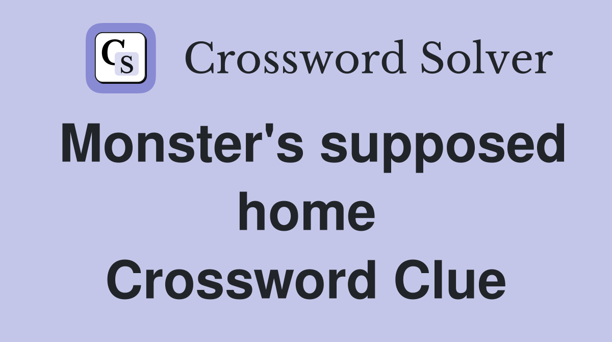 Monster's supposed home Crossword Clue