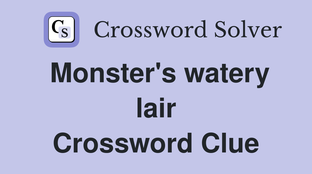 Monster's watery lair Crossword Clue