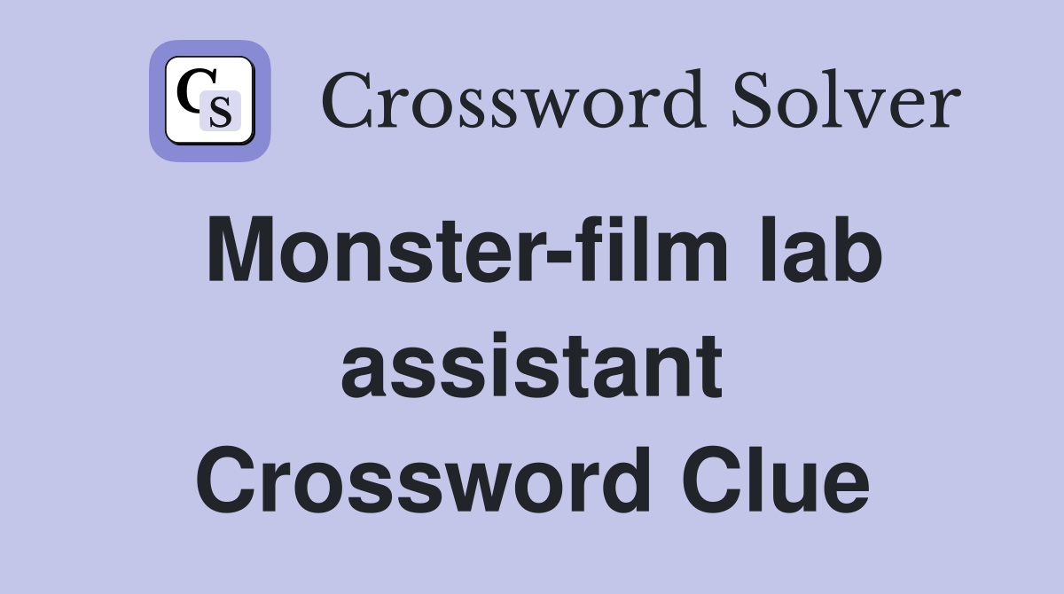Monster-film lab assistant Crossword Clue