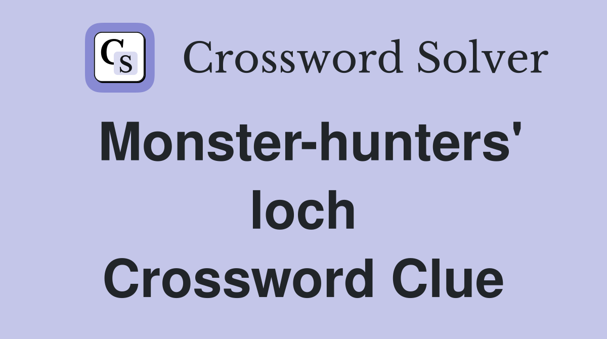 Monster-hunters' loch Crossword Clue