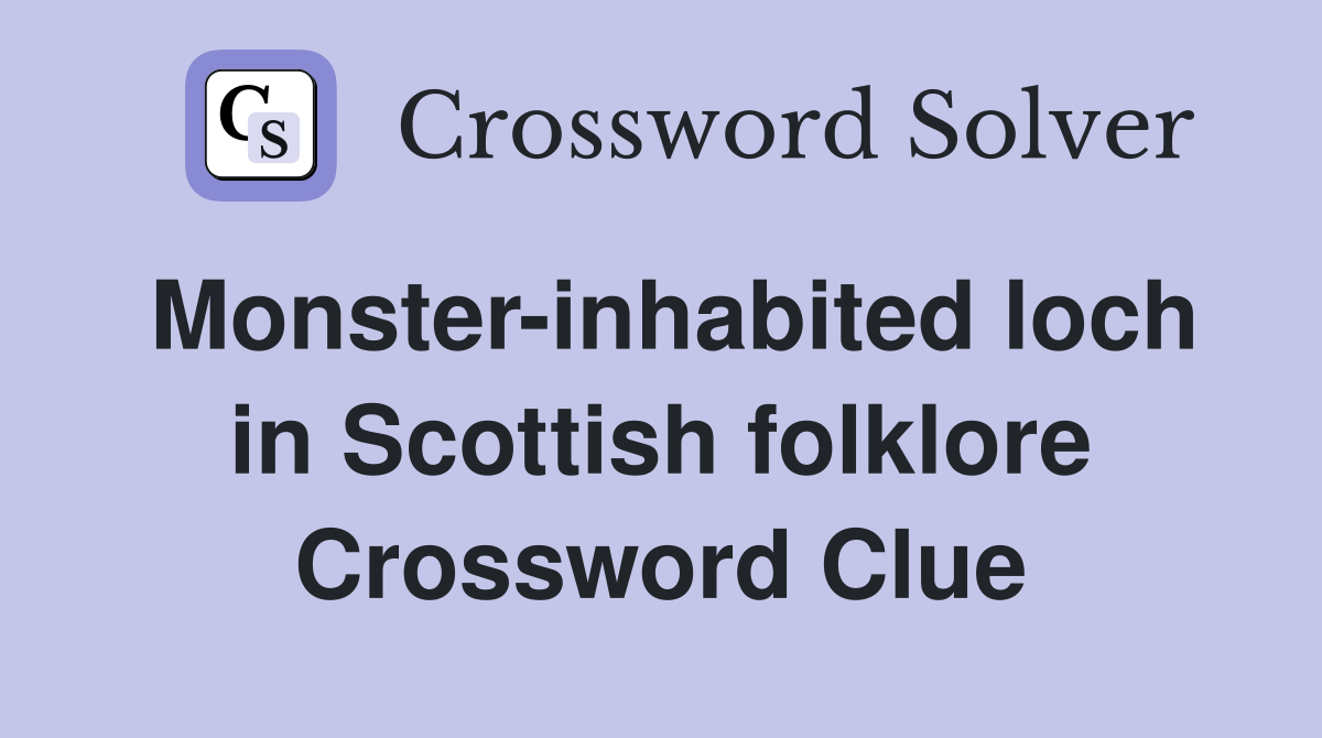 Monster-inhabited loch in Scottish folklore Crossword Clue