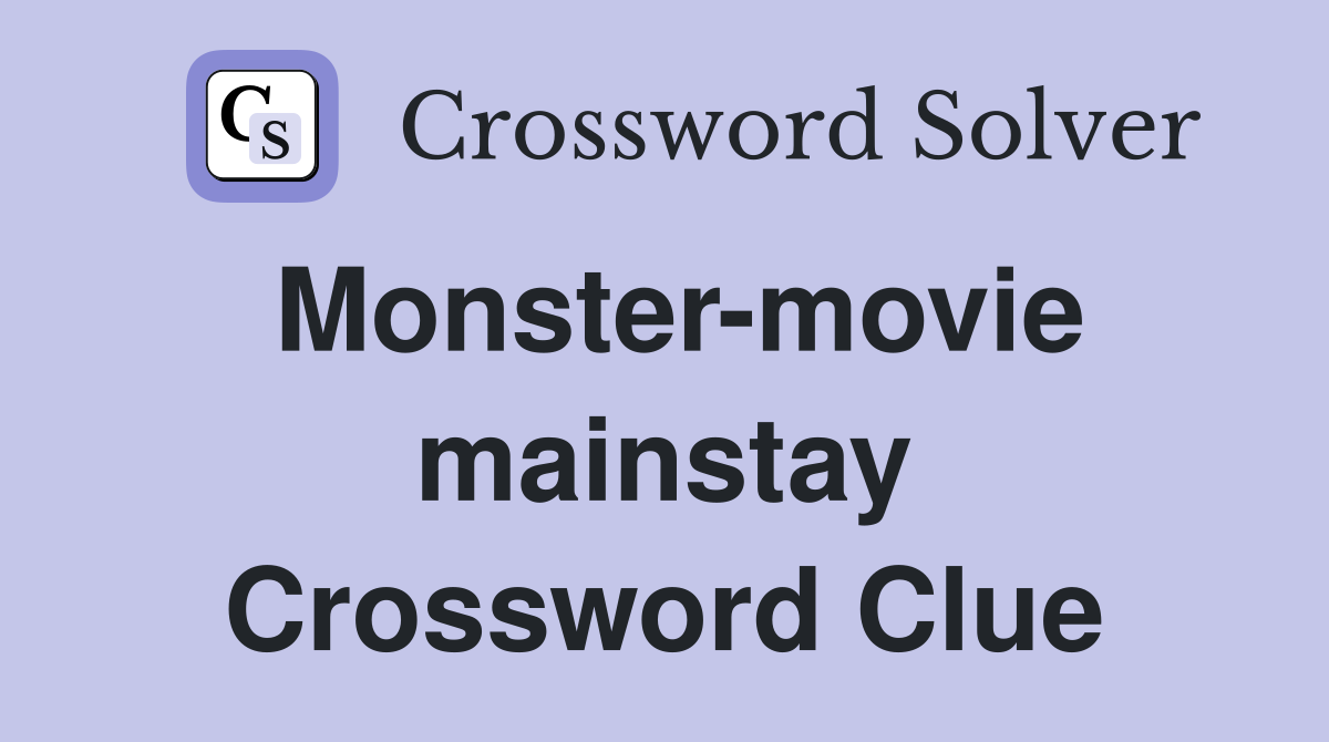 Monster-movie mainstay Crossword Clue
