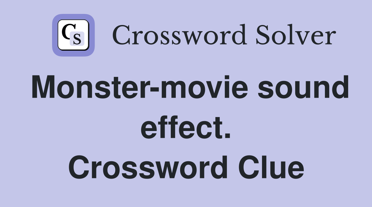 Monster-movie sound effect. Crossword Clue