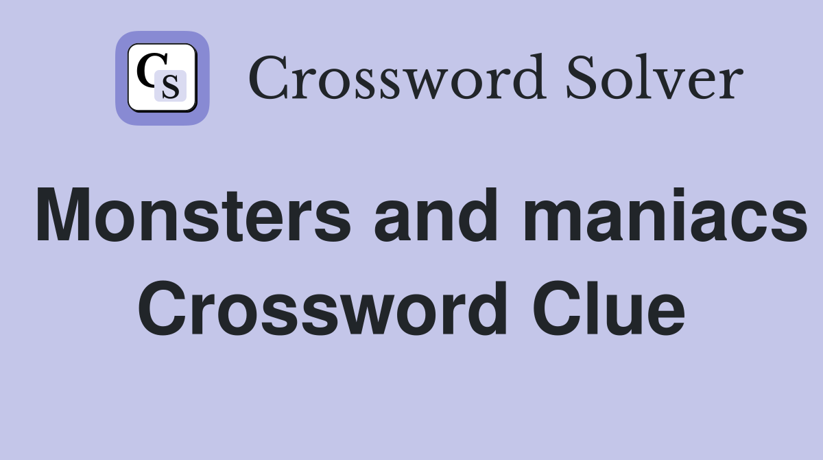 Monsters and maniacs Crossword Clue