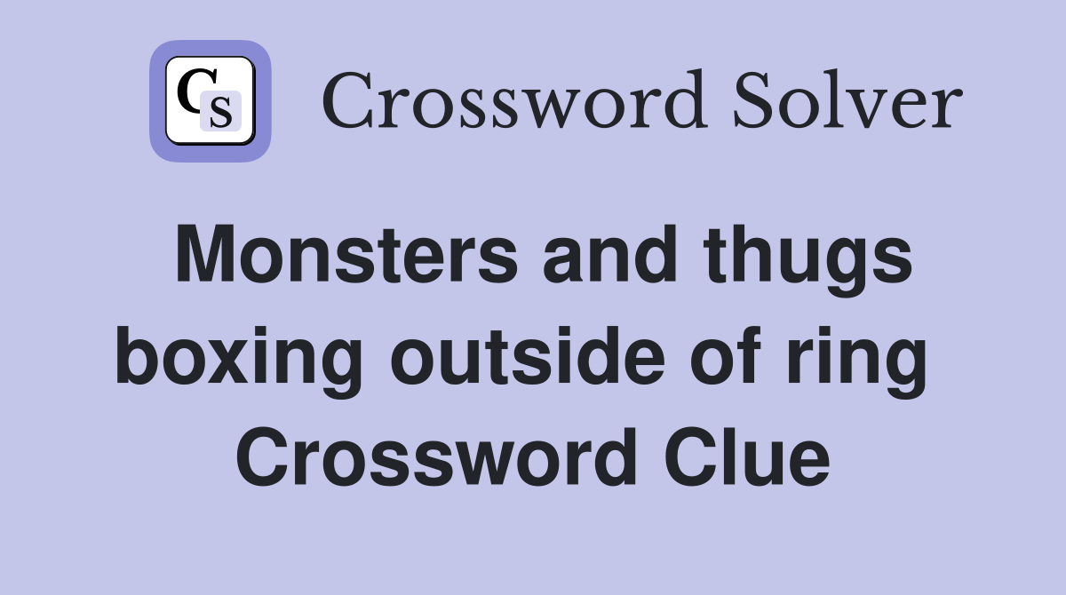 Monsters and thugs boxing outside of ring  Crossword Clue