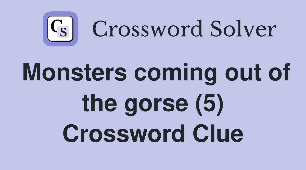 Monsters coming out of the gorse (5) Crossword Clue