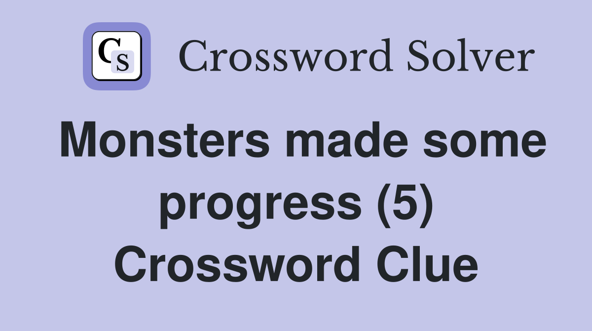 Monsters made some progress (5) Crossword Clue