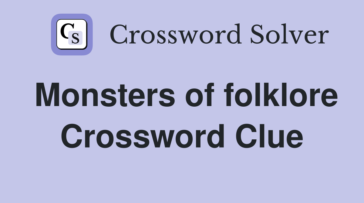 Monsters of folklore Crossword Clue