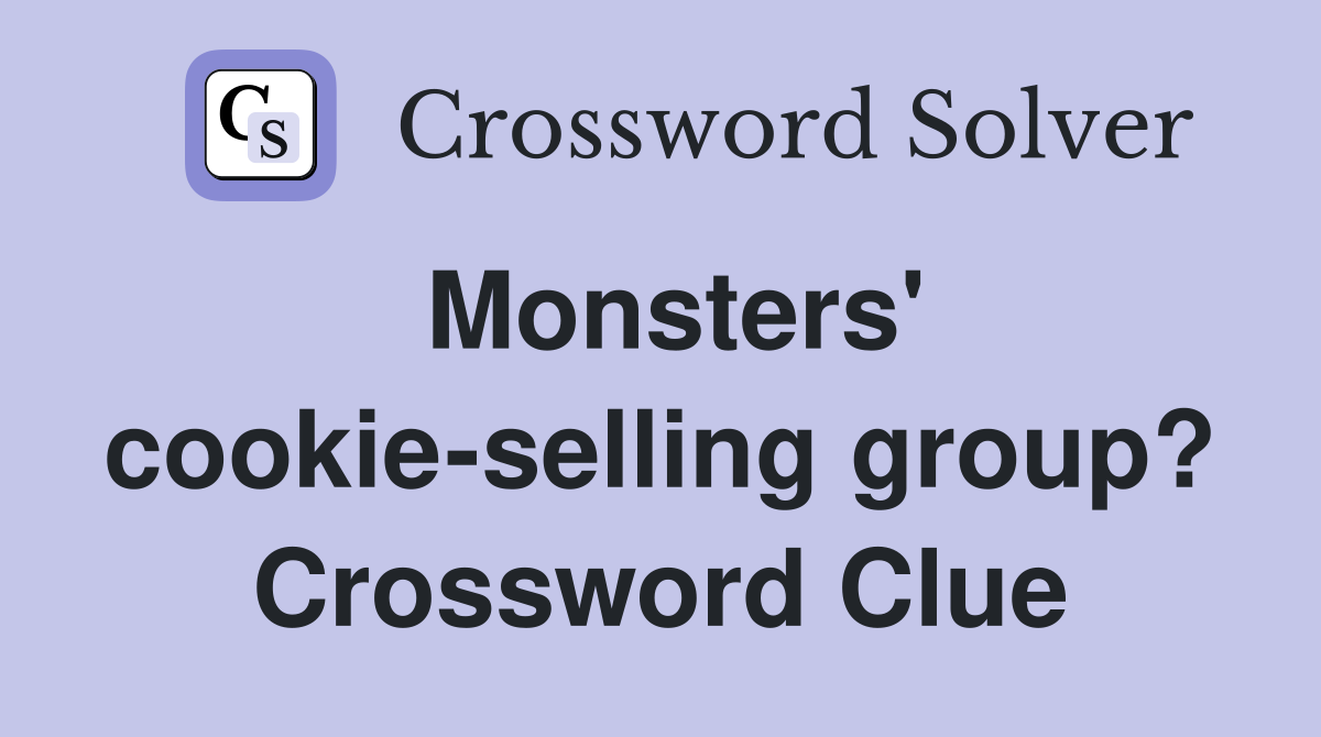 Monsters' cookie-selling group? Crossword Clue