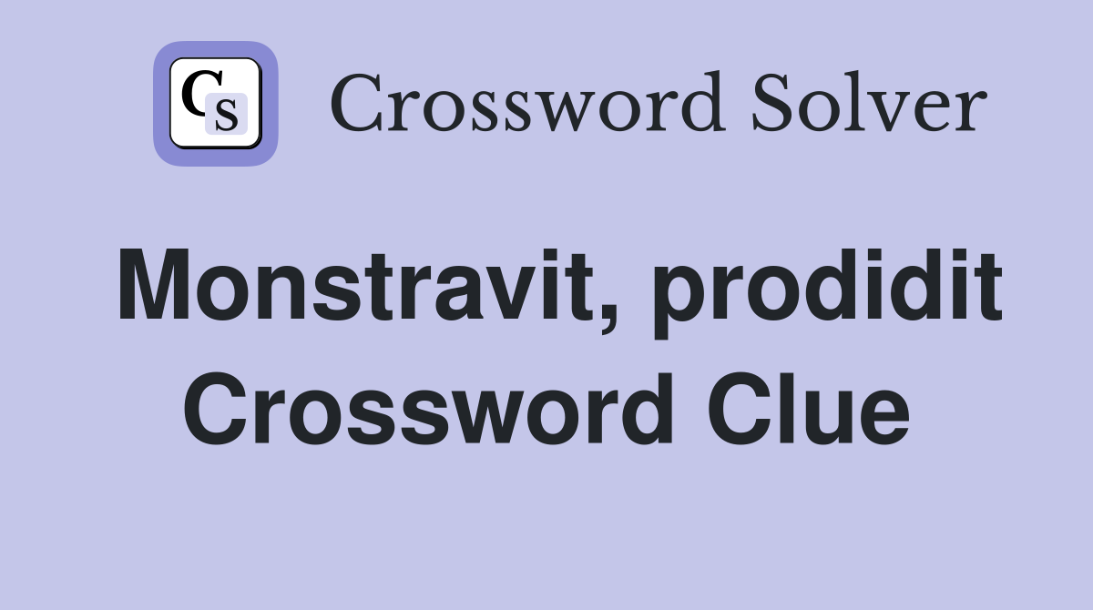 Monstravit, prodidit Crossword Clue