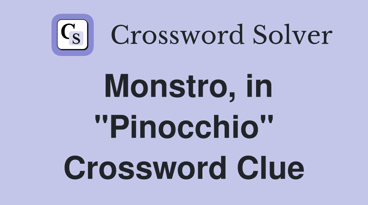 Monstro, in "Pinocchio" Crossword Clue