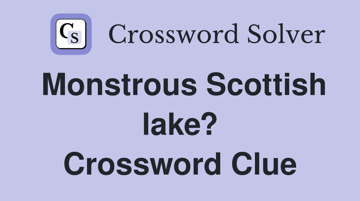 Monstrous Scottish lake? Crossword Clue