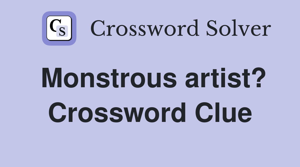 Monstrous artist? Crossword Clue
