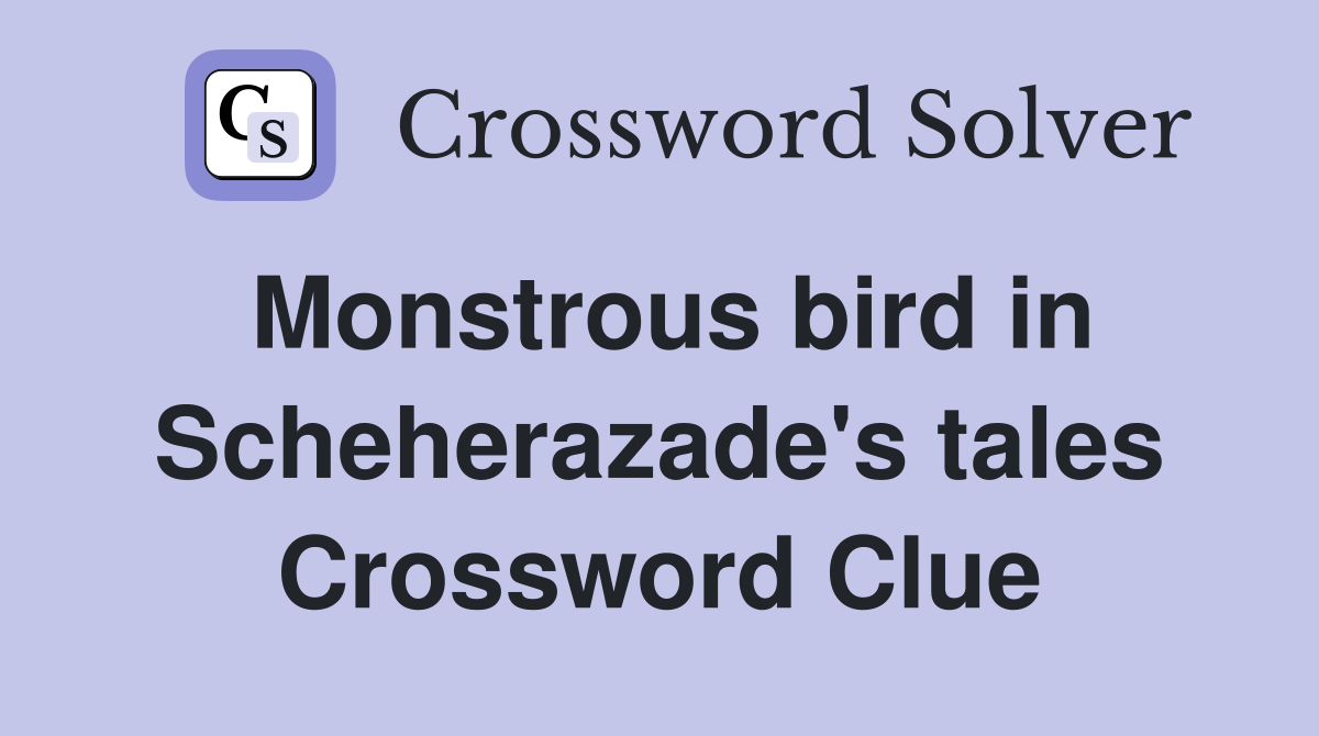 Monstrous bird in Scheherazade's tales Crossword Clue