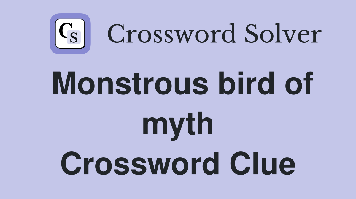 Monstrous bird of myth Crossword Clue